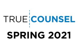 True Counsel Newsletter Spring 2021
